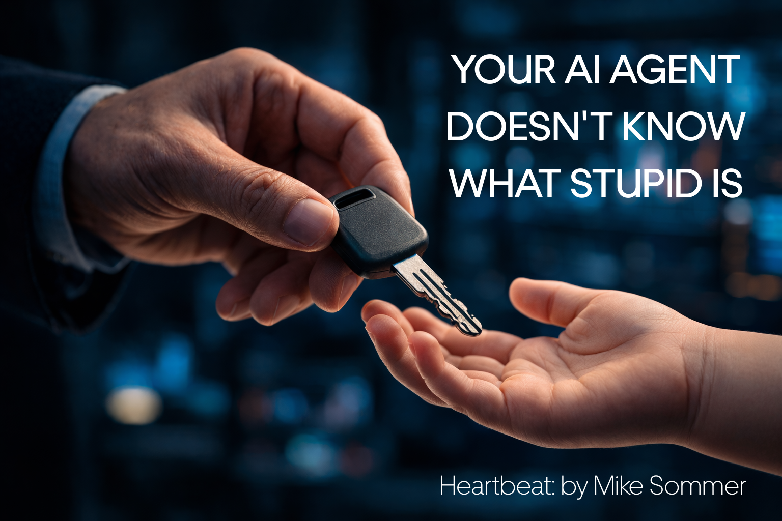 Your AI Agent Doesn’t Know What Stupid Is